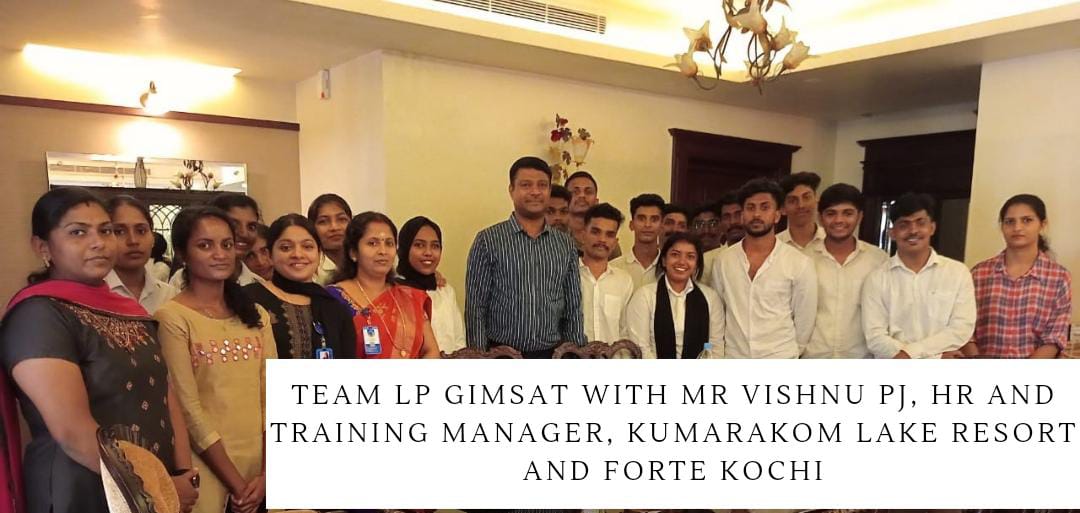 Team LP GIMSAT proudly collaborates with Mr. Vishnu P J, HR and Training Manager at Kumarakom Lake Resort and Forte Kochi. Kumarakom Lake Resort, a four-time winner of the prestigious World Travel Award as India s Leading Resort, holds the title of National Award Winner for Best 5 Star Hotel in India. Additionally, it has been recognized among the Top 25 Resorts in Asia by Conde Nast Traveler. Through the signed Memorandum of Understanding (MoU), LP GIMSAT students now have the opportunity to engage in On-the-Job Training (OJT), Internship and Employment Training (IET), or pursue employment positions at Kumarakom Lake Resort and Forte Kochi.